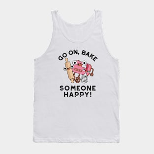 Go On Bake Someone Happy Cute Baking Pun Tank Top